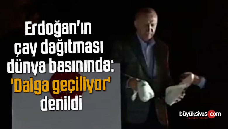 Erdoğan’ın çay dağıtması dünya basınında: ‘Dalga geçiliyor’ denildi