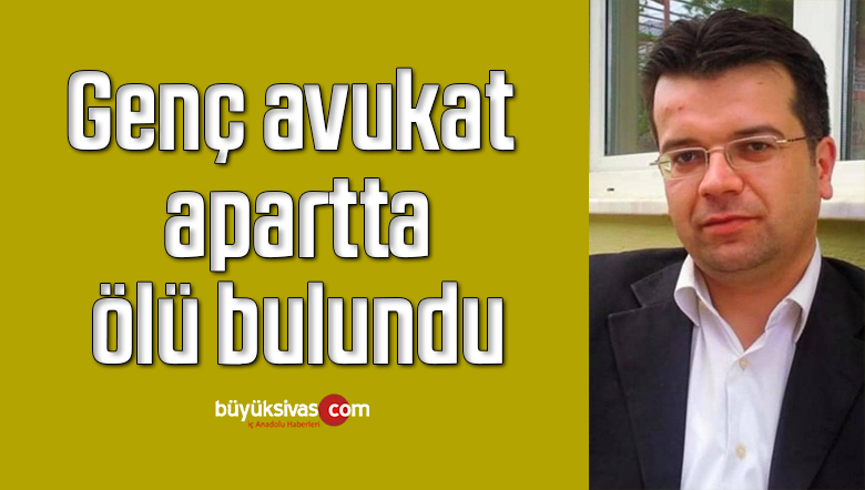 Genç avukat apartta ölü bulundu