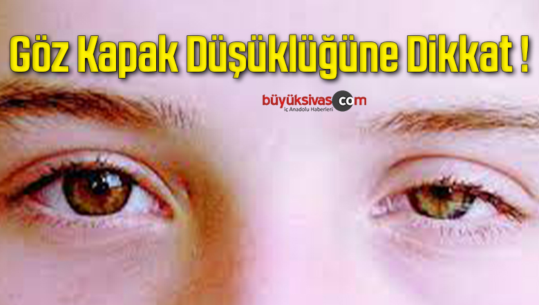 Göz Kapak Düşüklüğüne Dikkat !