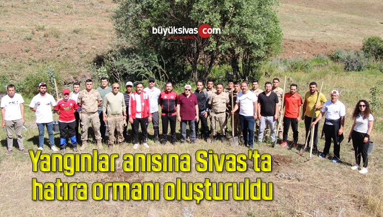 Yangınlar anısına Sivas’ta hatıra ormanı oluşturuldu