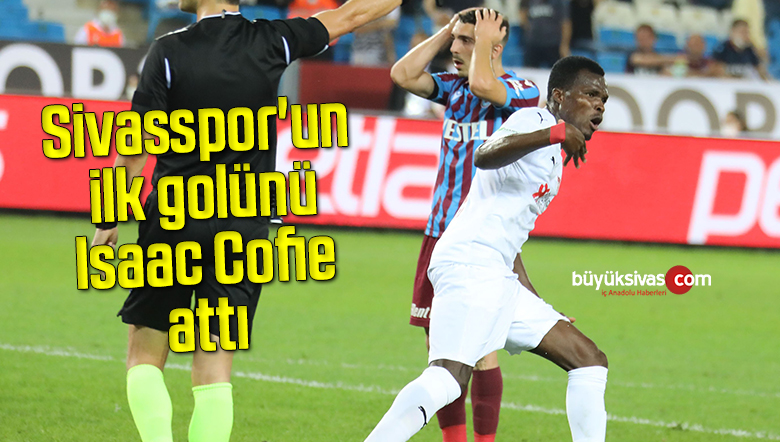 Sivasspor’un ilk golünü Isaac Cofie attı