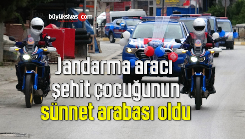 Jandarma aracı şehit çocuğunun sünnet arabası oldu