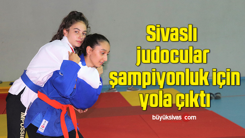 Sivaslı judocular şampiyonluk için yola çıktı