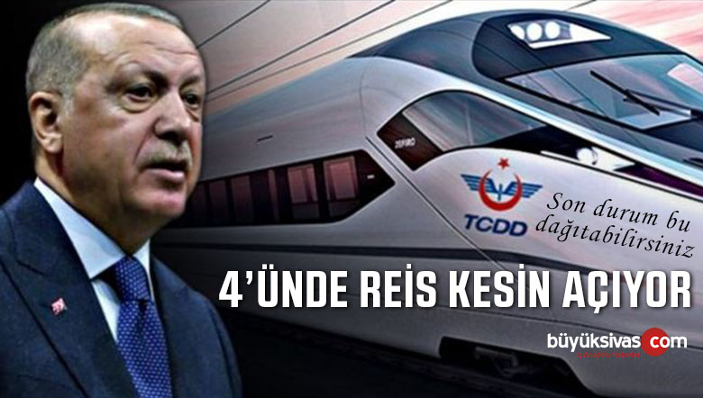 Ankara Sivas Hızlı Tren Hattını Başkan Erdoğan Hizmete Açacak