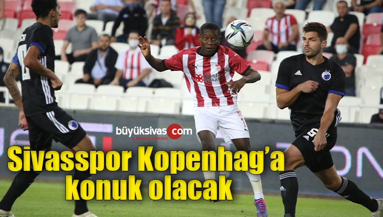 Sivasspor, Kopenhag’a konuk olacak