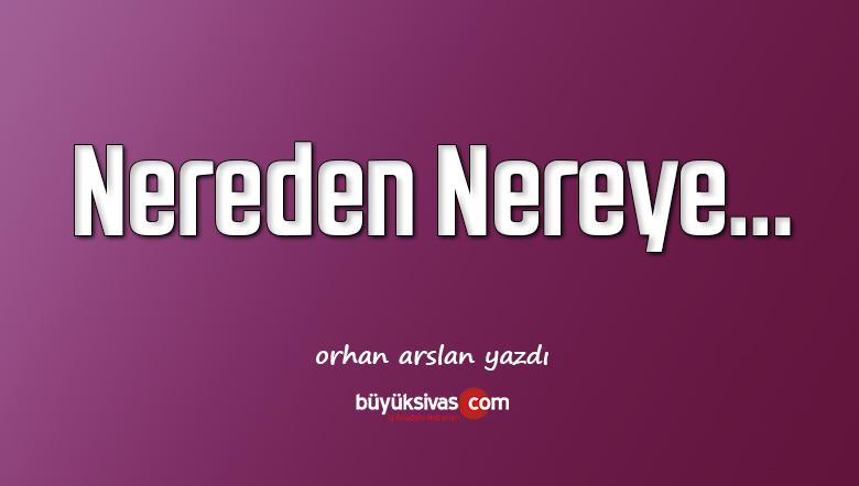 Nereden Nereye…