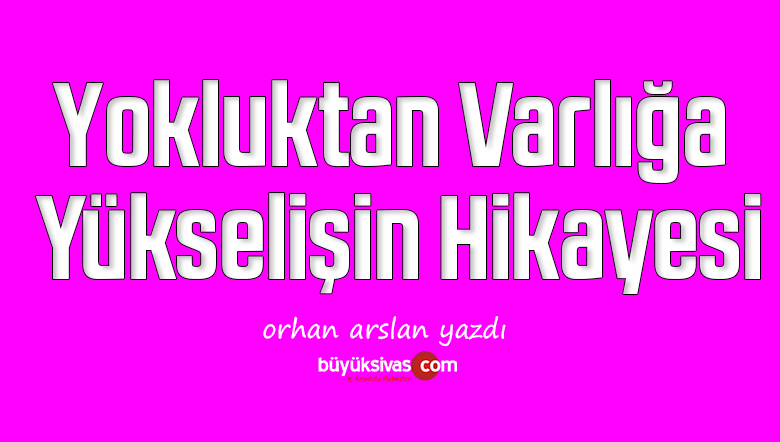 Yokluktan Varlığa Yükselişin Hikayesi
