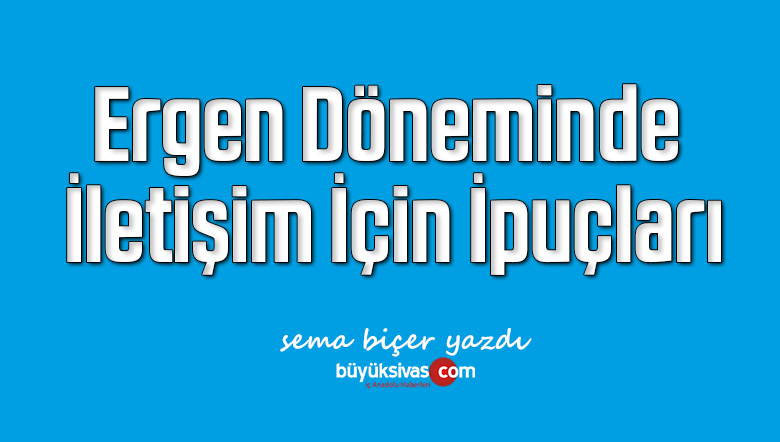 Ergen Döneminde İletişim İçin İpuçları