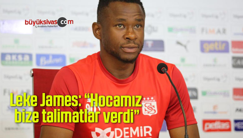 Leke James: “Hocamız bize talimatlar verdi”