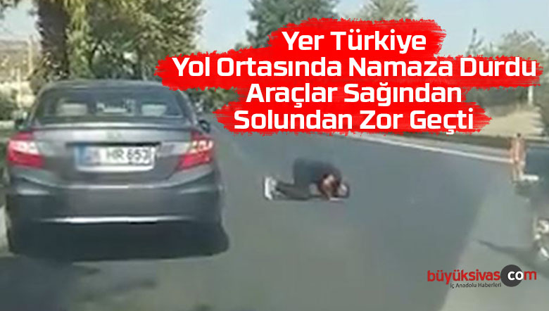 Trafiğin ortasında namaz kılan kişi herkesin canını tehlikeye attı