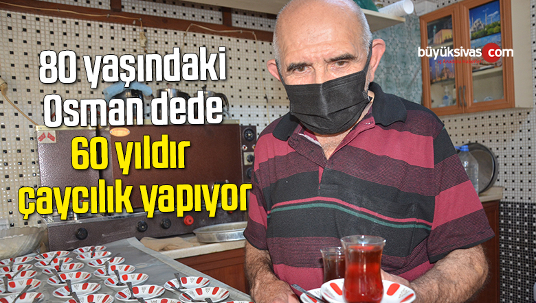 80 yaşındaki Osman dede 60 yıldır çaycılık yapıyor