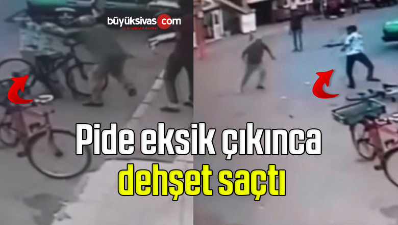 Pide eksik çıkınca dehşet saçtı