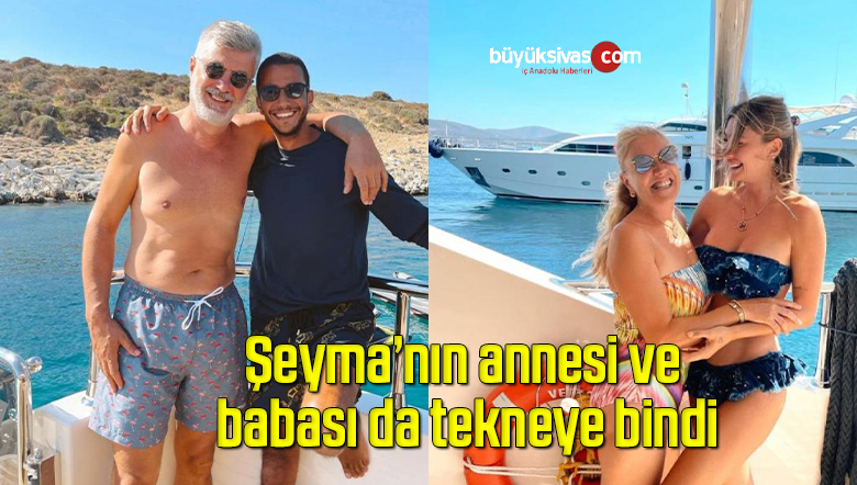 Şeyma Subaşı, ailesi ve Mısırlı sevgilisiyle tatilde