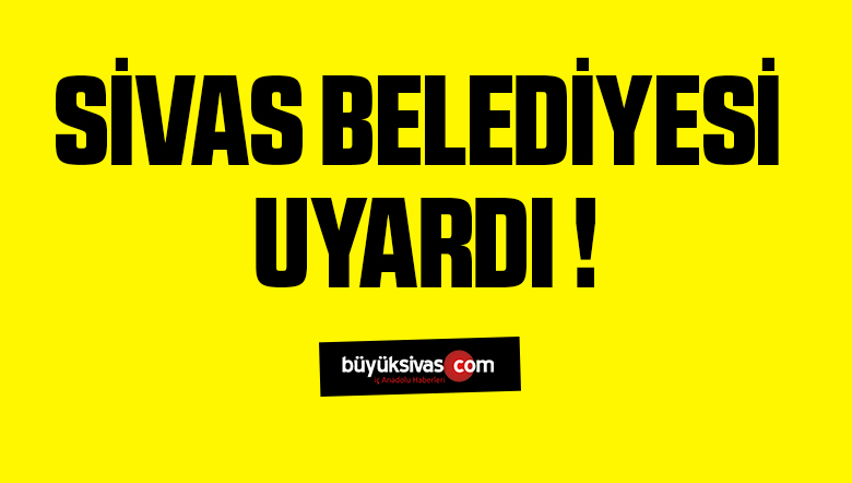 Sivas Belediyesi Uyardı Sıcaklıklar Artıyor