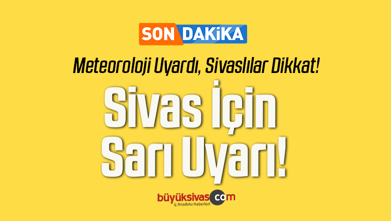 Sivas İçin Sarı Uyarı