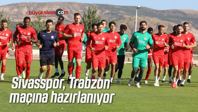 Sivasspor, Trabzon maçına hazırlanıyor