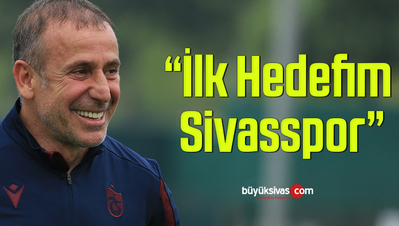 Abdullah Avcı’nın ilk hedefi Sivasspor