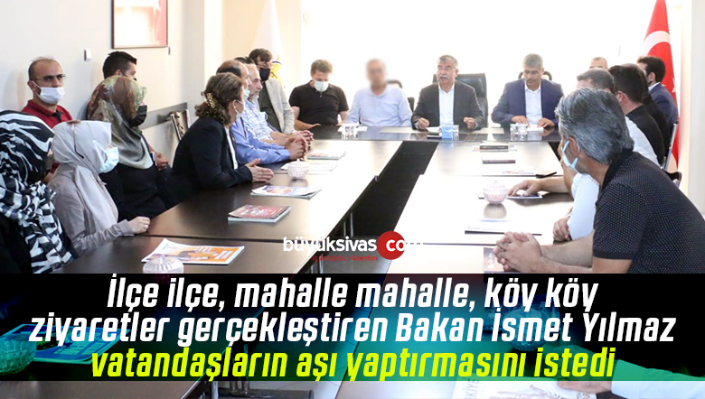 Bakan İsmet Yılmaz ilçe ilçe, mahalle mahalle, köy köy ziyaret ediyor