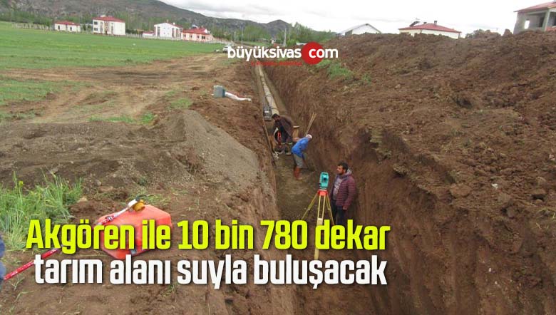 Akgören ile 10 bin 780 dekar tarım alanı suyla buluşacak