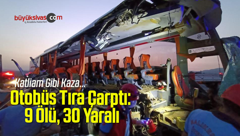 Otobüs Tıra Çarptı: 9 Ölü, 30 Yaralı