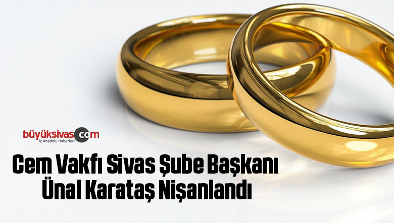 Cem Vakfı Sivas Şube Başkanı Ünal Karataş Nişanlandı