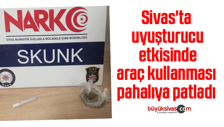 Sivas’ta uyuşturucu etkisinde araç kullanması pahalıya patladı