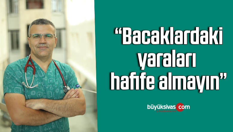 Uzmanından uyarı: “Bacaklardaki yaraları hafife almayın”