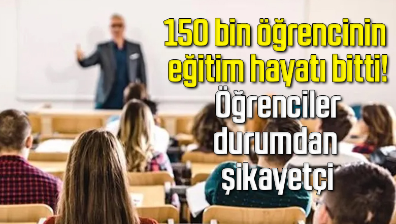 150 bin öğrencinin eğitim hayatı bitti! Öğrenciler durumdan şikayetçi