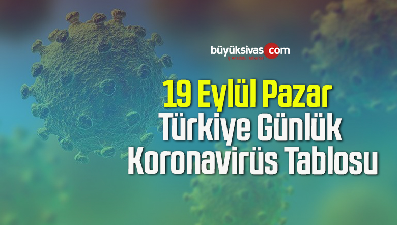 19 Eylül Pazar Türkiye Günlük Koronavirüs Tablosu