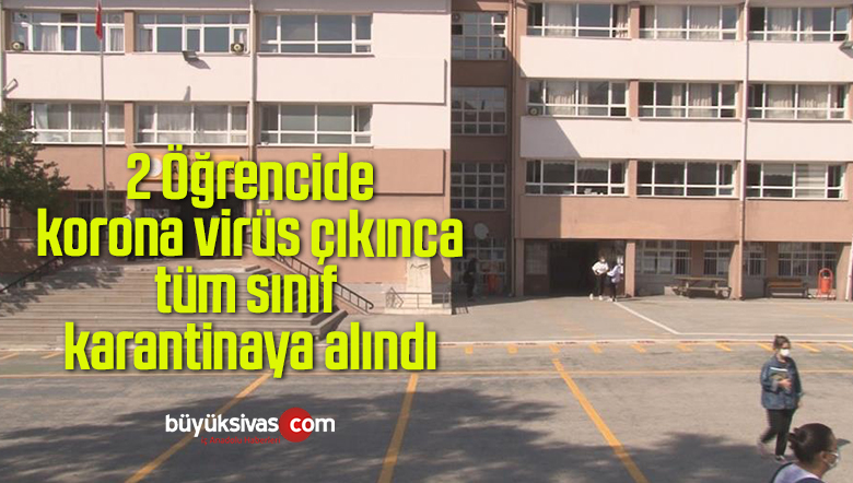 2 Öğrencide korona virüs çıkınca tüm sınıf karantinaya alındı