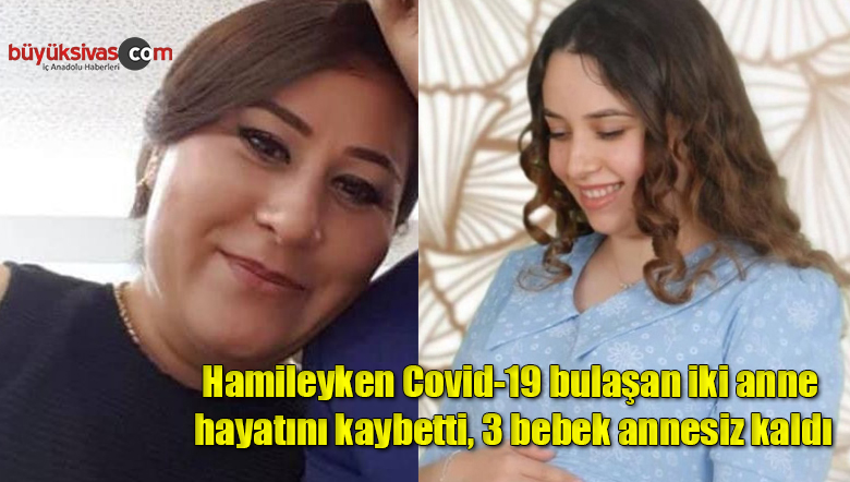 Hamileyken Covid-19 bulaşan iki anne hayatını kaybetti, 3 bebek annesiz kaldı