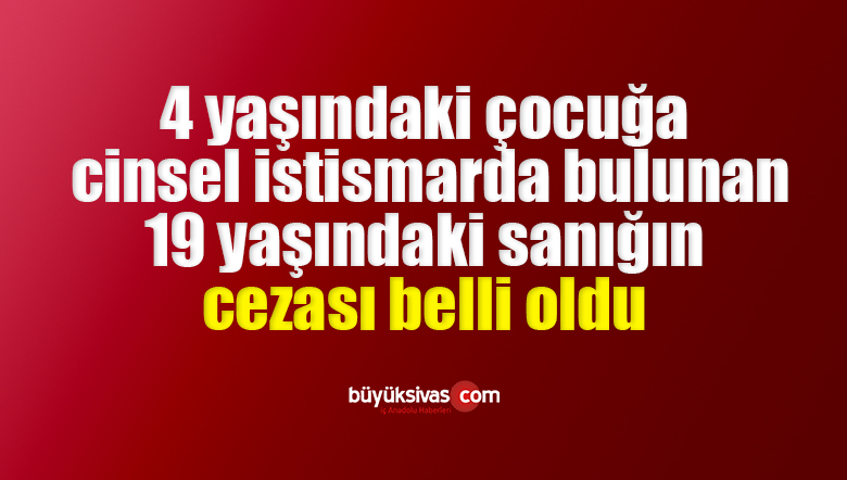 4 yaşındaki çocuğa cinsel istismar davasında karar çıktı