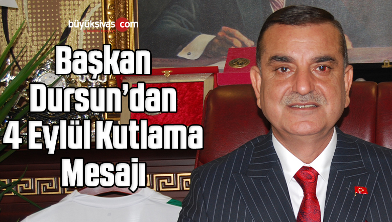 Esnaf Sanatkarlar Kredi ve Kefalet Kooperatifi Başkanı Mesut Dursun 4 Eylül Kutlama Mesajı