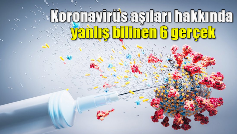 Koronavirüs aşıları hakkında yanlış bilinen 6 gerçek