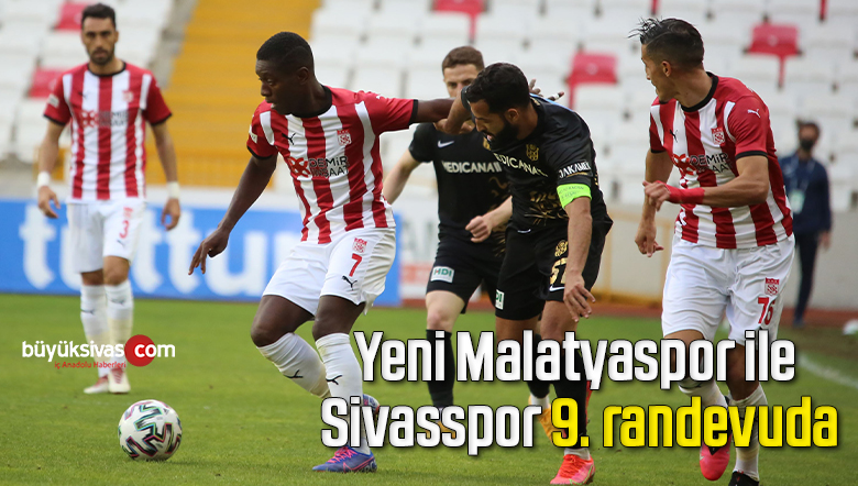Yeni Malatyaspor ile Sivasspor 9. randevuda