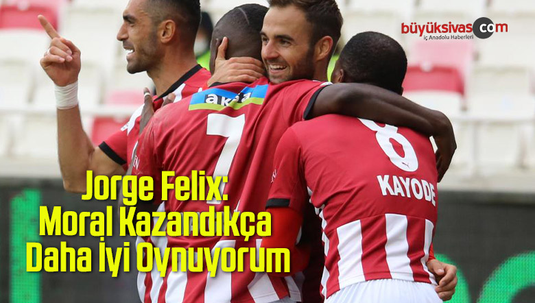 Jorge Felix: Moral Kazandıkça Daha İyi Oynuyorum