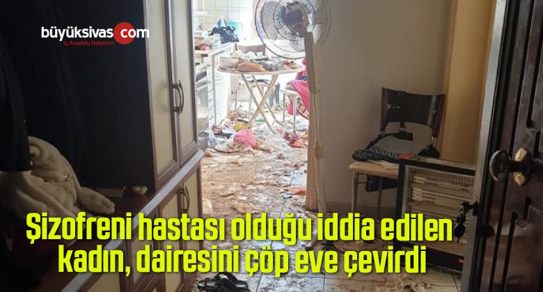 Şizofreni hastası olduğu iddia edilen kadın, dairesini çöp eve çevirdi