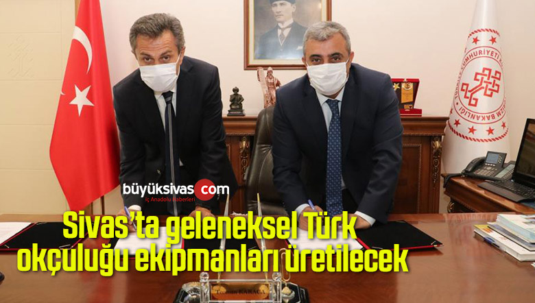 Sivas’ta geleneksel Türk okçuluğu ekipmanları üretilecek