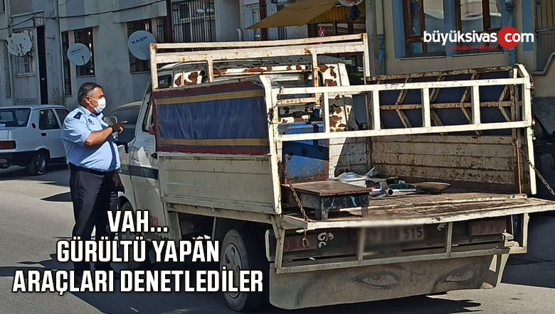 Sivas’ta gürültü yapanlar uyarılarak, cezai işlem uygulandı