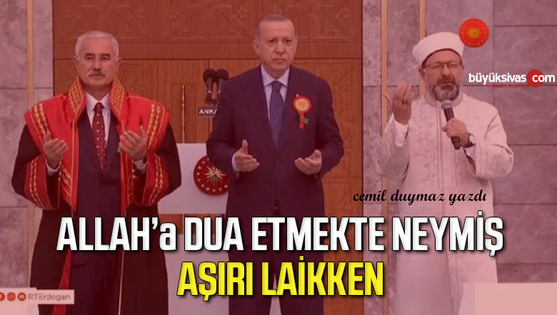 Allah’a Dua Etmekte Neymiş Aşırı Laikken