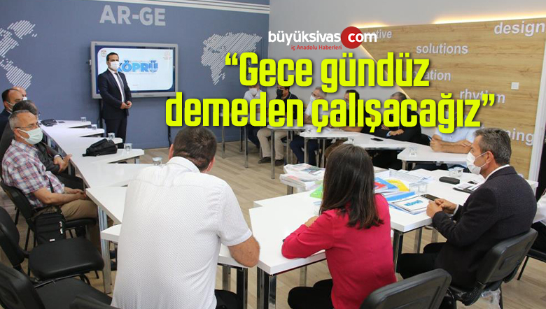“Gece gündüz demeden çalışacağız”