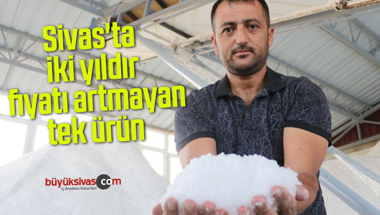 Sivas’ta iki yıldır fiyatı artmayan tek ürün