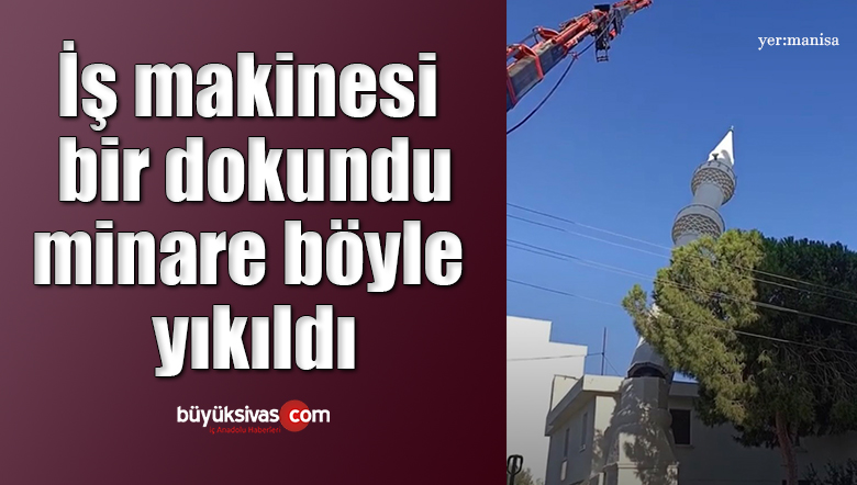 İş makinesi bir dokundu, minare böyle yıkıldı