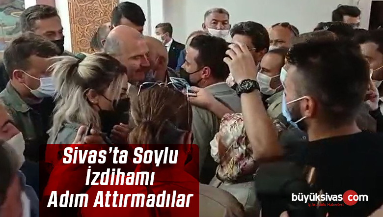 Bakan Süleyman Soylu’ya Sivas’ta Sevgi Seli! Adım Attırmadılar