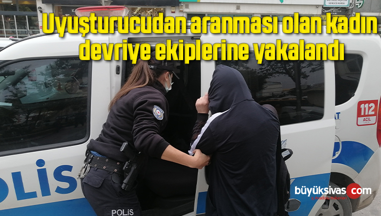 Uyuşturucudan aranması olan kadın devriye ekiplerine yakalandı