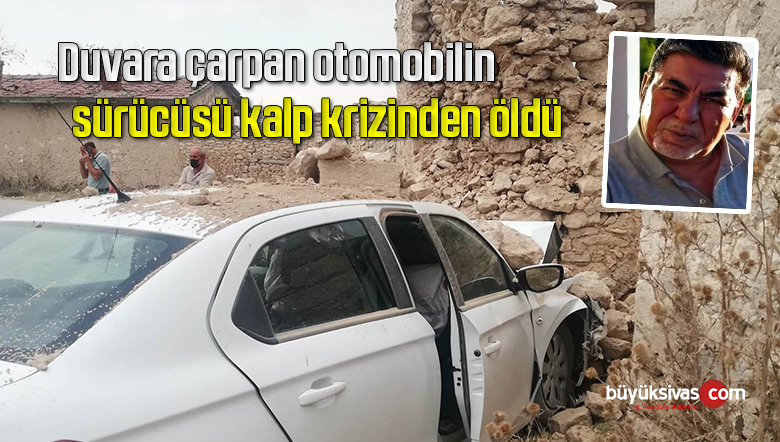 Duvara çarpan otomobilin sürücüsü kalp krizinden öldü