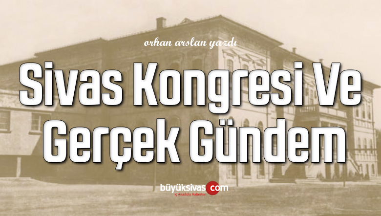 Sivas Kongresi Ve Gerçek Gündem