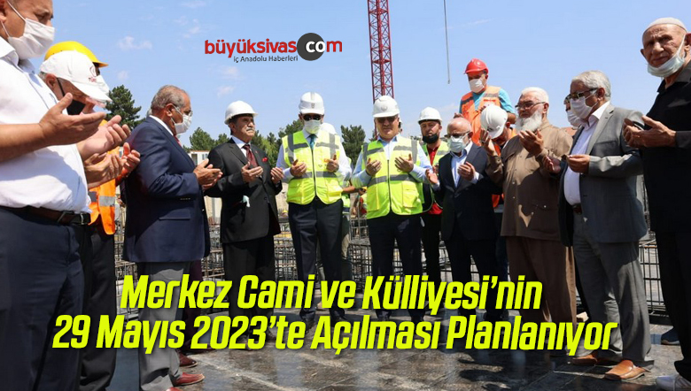 Merkez Cami ve Külliyesi’nin 29 Mayıs 2023’te Açılması Planlanıyor