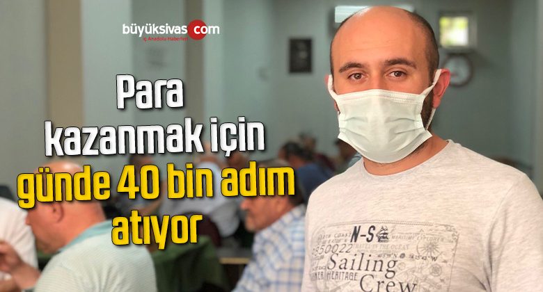 Para kazanmak için günde 40 bin adım atıyor