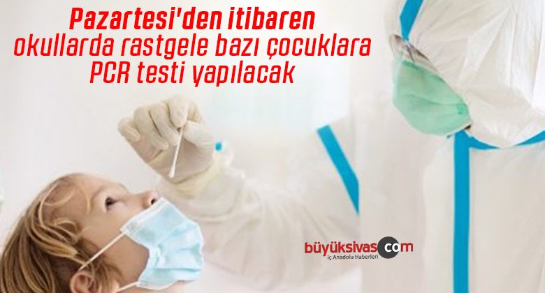 Pazartesi’den itibaren okullarda rastgele bazı çocuklara PCR testi yapılacak